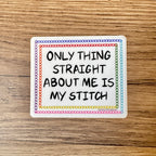 The Only Thing Straight About Me is My Stitch Vinyl Sticker