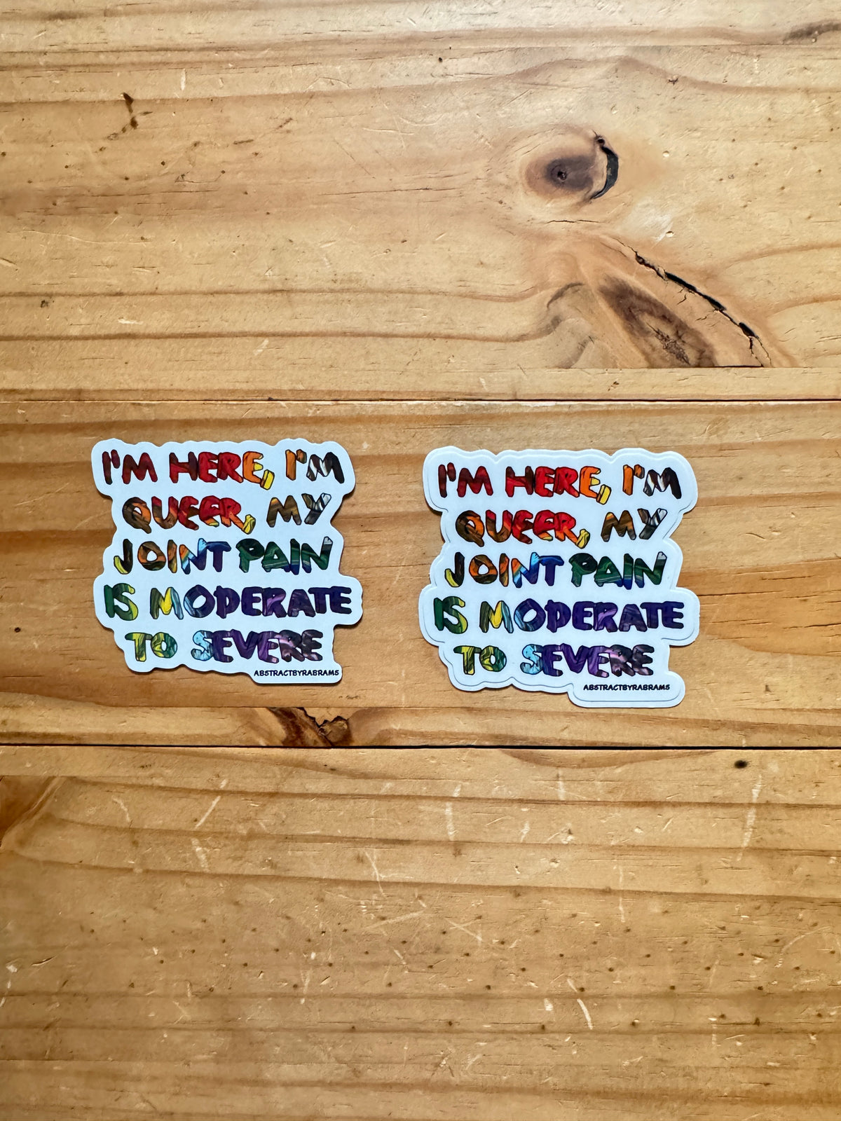 I'm Here, I'm Queer, My Joint Pain is Moderate to Severe Rainbow Fridge Magnet