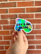 Let's Be Weird - Waterproof Vinyl Sticker - Holographic - Trippy - Psychedelic - Weirdo